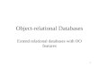Object-relational Databases Extend relational databases with OO features 1