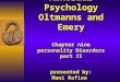 Abnormal Psychology Oltmanns and Emery Chapter nine personality Disorders part II presented by: Mani Rafiee