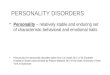 PERSONALITY DISORDERS Personality – relatively stable and enduring set of characteristic behavioral and emotional traits Pneumonics for personality disorders