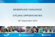 WORKPLACE CHALLENGE CYCLING OPPORTUNITIES 18 th September 2014