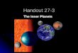 Handout 27-3 The Inner Planets. 1 The planets closest to the sun are called the ____________________. The planets closest to the sun are called the ____________________