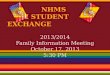NHMS SI STUDENT EXCHANGE 2013/2014 Family Information Meeting October 17, 2013 5:30 PM
