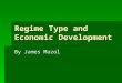 Regime Type and Economic Development By James Mazol