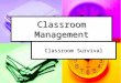 Classroom Management Classroom Survival. Disclaimer "In order to discover the rules of society best suited to nations, a superior intelligence beholding