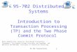 95-702 Transactions 1 95-702 Distributed Systems Introduction to Transaction Processing (TP) and the Two Phase Commit Protocol Notes adapted from: Coulouris: