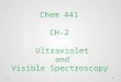 Ultraviolet and Visible Spectroscopy 441 Chem CH-2 1