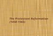 The Protestant Reformation (1450-1565). Key Concepts End of European Religious Unity Attack on the medieval church—its institutions, doctrine, practices