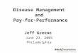 Disease Management and Pay-for-Performance Jeff Greene June 23, 2005 Philadelphia