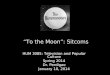 “To the Moon”: Sitcoms HUM 3085: Television and Popular Culture Spring 2014 Dr. Perdigao January 10, 2014