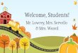 Welcome, Students! Mr. Lowrey, Mrs. Servello & Mrs. Weavil