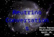 0 Neutrino Conversations Boris Kayser NeutrinoFest April 18, 2005
