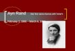 Ayn Rand (her first name rhymes with “mine”) February 2, 1905 – March 6, 1982