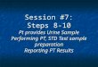 Session #7: Steps 8-10 Pt provides Urine Sample Performing PT, STD Test sample preparation Reporting PT Results