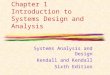 Chapter 1 Introduction to Systems Design and Analysis Systems Analysis and Design Kendall and Kendall Sixth Edition