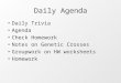Daily Agenda Daily Trivia Agenda Check Homework Notes on Genetic Crosses Groupwork on HW worksheets Homework