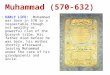 EARLY LIFE: Muhammad was born in 570 to a respectable though not wealthy or powerful clan of the Quraysh tribe. His father died before he was born, his
