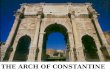 THE ARCH OF CONSTANTINE. Constantine’s ‘Recycled’ Sculpture Why? Lack of skilled artisans in Rome at the time Lack of time to complete the required reliefs