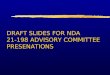 DRAFT SLIDES FOR NDA 21-198 ADVISORY COMMITTEE PRESENATIONS