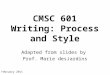 CMSC 601 Writing: Process and Style Adapted from slides by Prof. Marie desJardins February 2011
