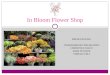PRESENTED BY: CHAKRADHAR CHILAKAPATI CHRISTINA NALLY KHALID NOUR VISHALI VELI In Bloom Flower Shop