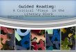 Guided Reading: A Critical “Piece” in the Literacy Block Adapted from NJDOE IDEAL presentation by Doreen Beam & Jaime Frost, IDEAL Coordinators