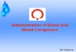 Administration of Blood and Blood Component Dr.Azarm