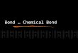 Bond … Chemical Bond What is Chemical Bonding??? A mutual electrical attraction between the nuclei and valence electrons of different atoms that binds