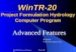 WinTR-20 Advanced Features March 2009 1 WinTR-20 Project Formulation Hydrology Computer Program Advanced Features Presented by: WinTR-20 Development Team