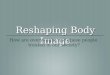 Reshaping Body Image How are overweight and obese people treated in our society?