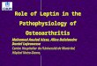 Role of Leptin in the Pathophysiology of Osteoarthritis Mohamed Aoulad Aissa, Aline Delalandre Daniel Lajeunesse Centre Hospitalier de l’Université de