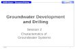 WASH Cluster – Emergency Training GWD GWD2 1 1 Groundwater Development and Drilling Session 2 Characteristics of Groundwater Systems