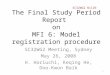 The Final Study Period Report on MFI 6: Model registration procedure SC32WG2 Meeting, Sydney May 26, 2008 H. Horiuchi, Keqing He, Doo-Kwon Baik SC32WG2