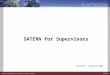 SATERN for Supervisors Updated: January 2007. Session Objectives At the end of the session, participants will be able to:  Describe the benefits of SATERN