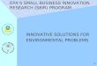 1 INNOVATIVE SOLUTIONS FOR ENVIRONMENTAL PROBLEMS EPA’S SMALL BUSINESS INNOVATION RESEARCH (SBIR) PROGRAM 1