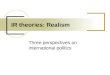 Three perspectives on international politics IR theories: Realism