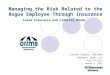 Managing the Risk Related to the Rogue Employee Through Insurance Fraud Insurance and Fidelity Bonds Lincoln Caylor, Partner Bennett Jones LLP 416-777-6121