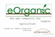The web community for organic agriculture funded by CSREES Integrated Organic Program and eXtension