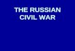 THE RUSSIAN CIVIL WAR Factors that helped Lenin impose Communist control in Russia 1917-1924. The Treaty of Brest-Litovsk 1918 The Civil War 1918- 1921