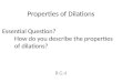 Properties of Dilations 8.G.4 Essential Question? How do you describe the properties of dilations?