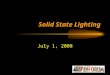 Solid State Lighting July 1, 2008. Overview Basics Review Potential SSL Measures & Applications Scale of Conservation Potential Initial Cost-Effectiveness
