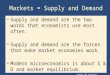 Copyright © 2004 South-Western Markets = Supply and Demand Supply and demand are the two words that economists use most often. Supply and demand are the