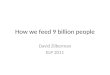 How we feed 9 billion people David Zilberman ELP 2011