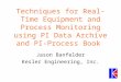 Techniques for Real-Time Equipment and Process Monitoring using PI Data Archive and PI-Process Book Jason Banfelder Kesler Engineering, Inc