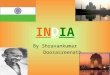 INDIA By Shravankumar Doosasreenath. Flag Of INDIA Orange represents courage and sacrifice. White represents truth, purity, and peace. Green represents