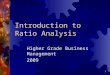 1 Introduction to Ratio Analysis Higher Grade Business Management 2009