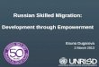 Russian Skilled Migration: Development through Empowerment Esuna Dugarova 2 March 2013