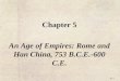 6 | 1 Chapter 5 An Age of Empires: Rome and Han China, 753 B.C.E.-600 C.E