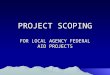 PROJECT SCOPING FOR LOCAL AGENCY FEDERAL AID PROJECTS