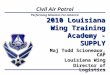 Performing Missions For America Civil Air Patrol 2010 Louisiana Wing Training Academy - SUPPLY Maj Todd Scioneaux, CAP Louisiana Wing Director of Logistics