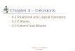 Chapter 4 - VB 2008 by Schneider1 Chapter 4 – Decisions 4.1 Relational and Logical Operators 4.2 If Blocks 4.3 Select Case Blocks